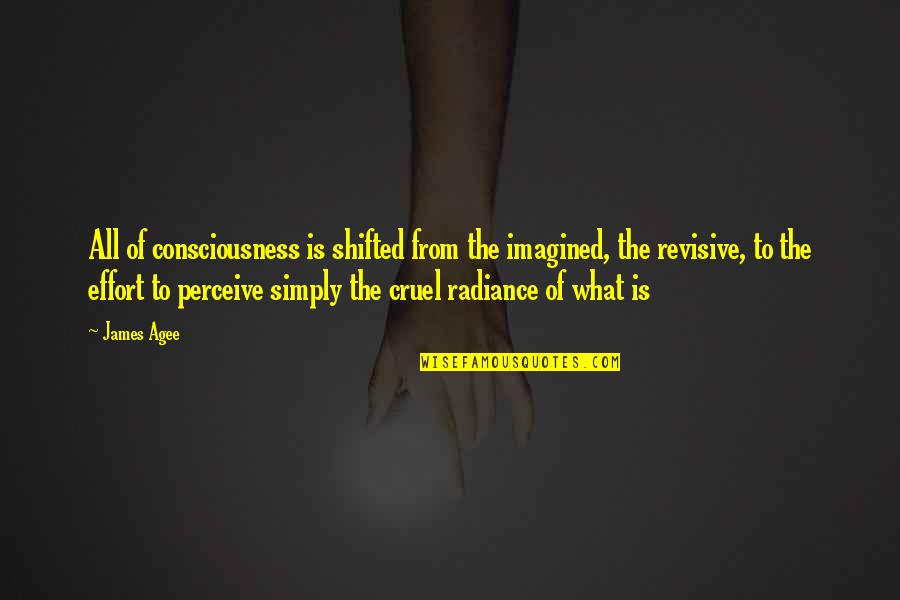 David Sackett Quotes By James Agee: All of consciousness is shifted from the imagined,
