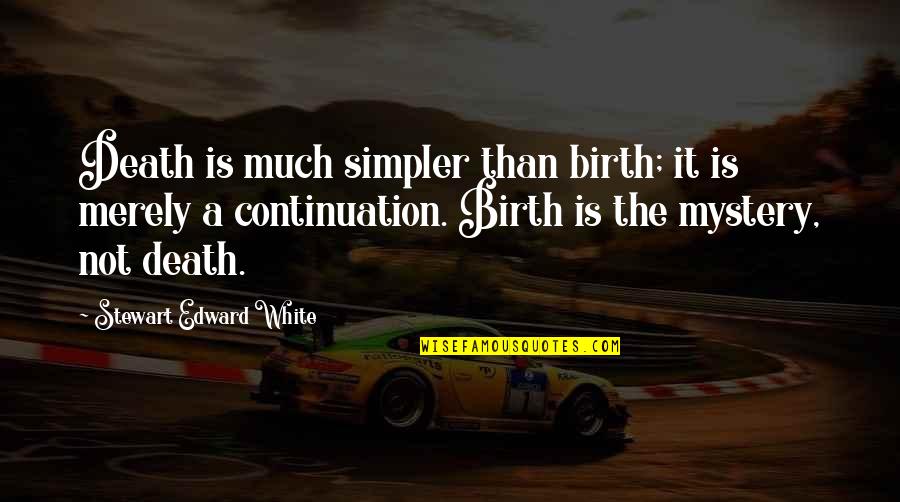 David Sandler Quotes By Stewart Edward White: Death is much simpler than birth; it is