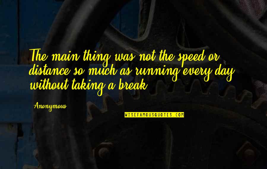 David Schickler Quotes By Anonymous: The main thing was not the speed or