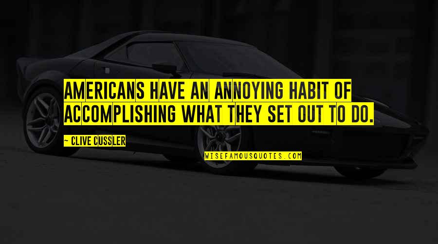 David Schickler Quotes By Clive Cussler: Americans have an annoying habit of accomplishing what