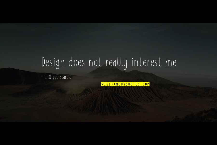 David Schirmer Quotes By Philippe Starck: Design does not really interest me