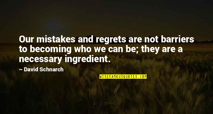 David Schnarch Quotes By David Schnarch: Our mistakes and regrets are not barriers to