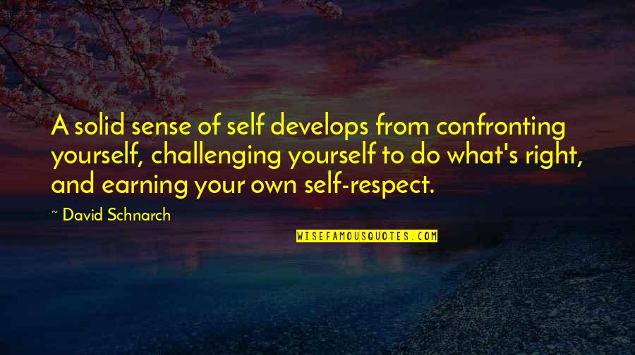David Schnarch Quotes By David Schnarch: A solid sense of self develops from confronting