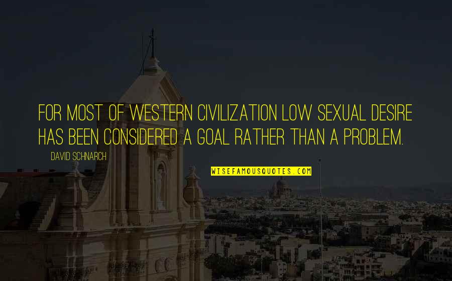 David Schnarch Quotes By David Schnarch: For most of Western civilization low sexual desire