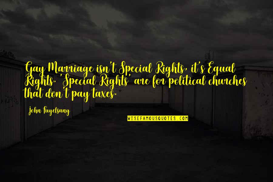 David Schweikert Quotes By John Fugelsang: Gay Marriage isn't Special Rights, it's Equal Rights.