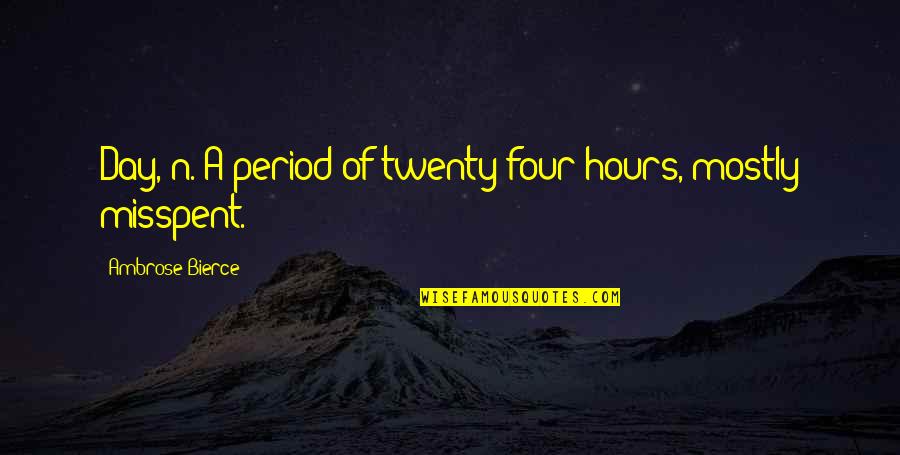 David Seaman Quotes By Ambrose Bierce: Day, n. A period of twenty-four hours, mostly