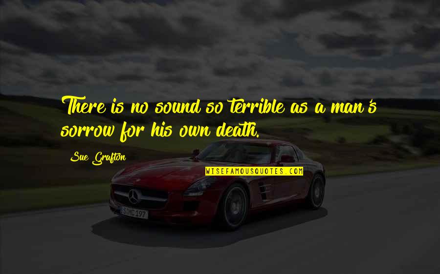 David Seaman Quotes By Sue Grafton: There is no sound so terrible as a