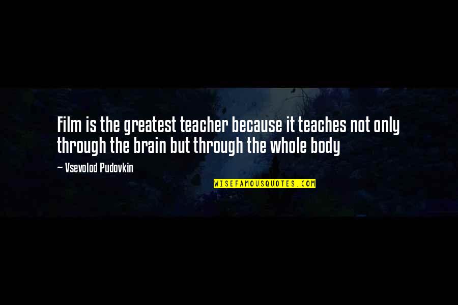 David Seaman Quotes By Vsevolod Pudovkin: Film is the greatest teacher because it teaches