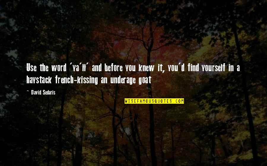 David Sedaris Quote Quotes By David Sedaris: Use the word 'ya'll' and before you knew