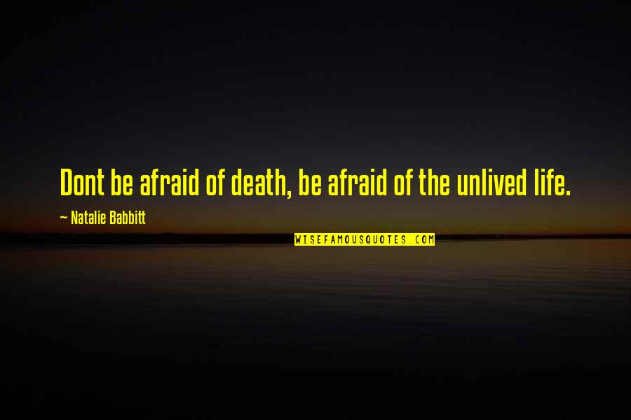 David Sedaris Quote Quotes By Natalie Babbitt: Dont be afraid of death, be afraid of