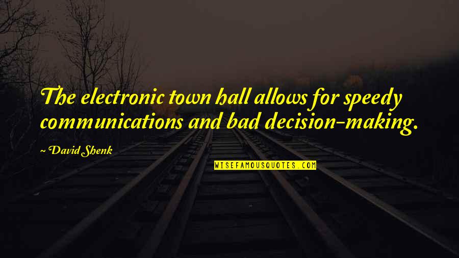 David Shenk Quotes By David Shenk: The electronic town hall allows for speedy communications