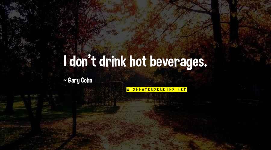David Shenk Quotes By Gary Cohn: I don't drink hot beverages.