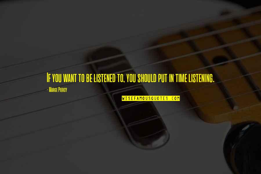 David Shire Quotes By Marge Piercy: If you want to be listened to, you