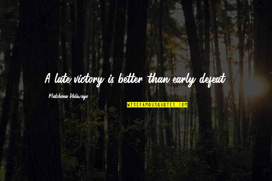 David Shire Quotes By Matshona Dhliwayo: A late victory is better than early defeat. David Shire Quotes By Matshona Dhliwayo: A late victory is better than early defeat.