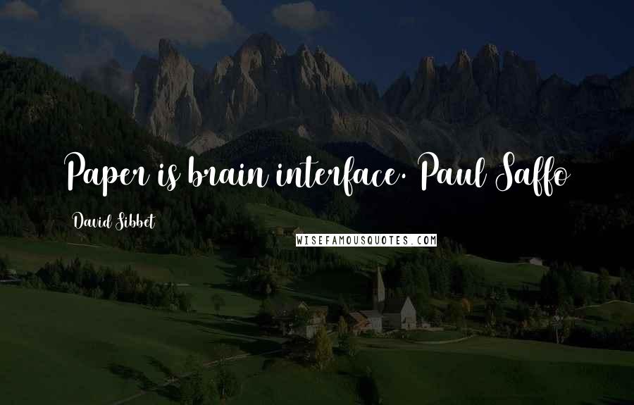 David Sibbet quotes: Paper is brain interface. Paul Saffo