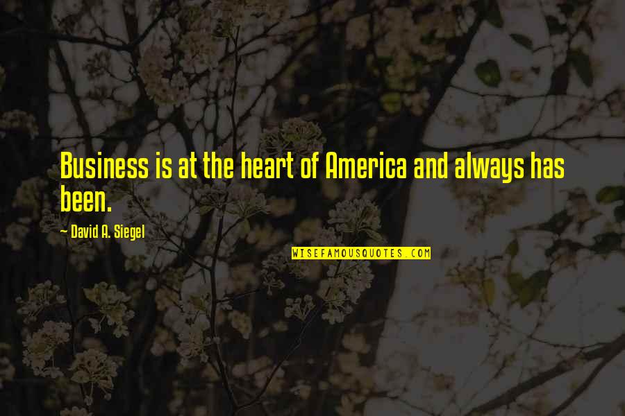 David Siegel Quotes By David A. Siegel: Business is at the heart of America and