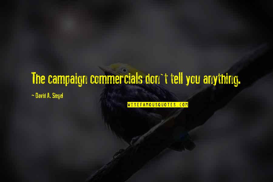 David Siegel Quotes By David A. Siegel: The campaign commercials don't tell you anything.