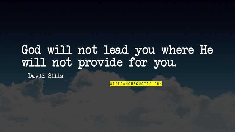 David Sills Quotes By David Sills: God will not lead you where He will