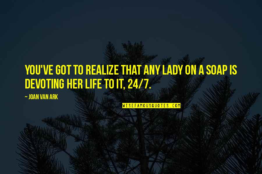 David Sills Quotes By Joan Van Ark: You've got to realize that any lady on