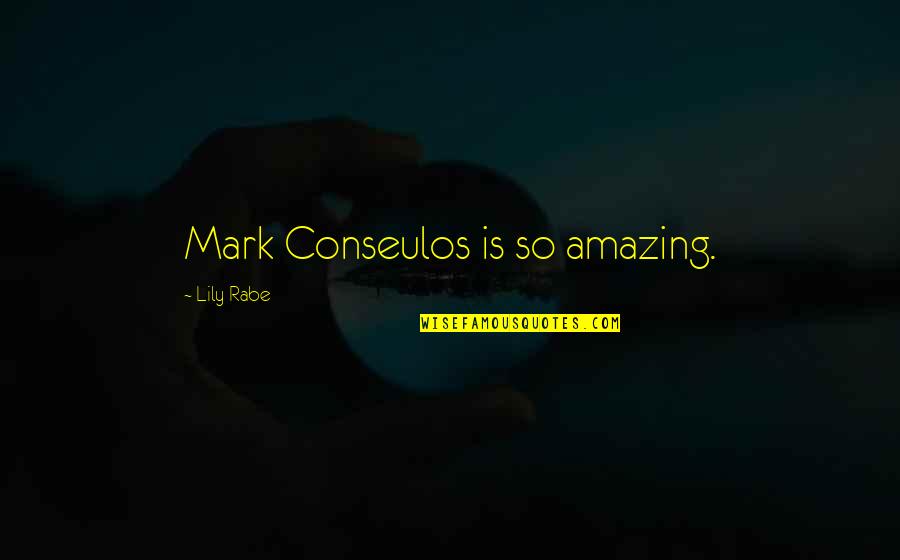 David Silva Quotes By Lily Rabe: Mark Conseulos is so amazing.