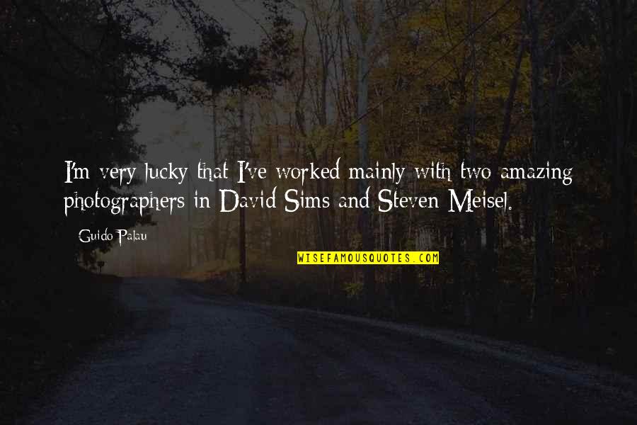 David Sims Quotes By Guido Palau: I'm very lucky that I've worked mainly with