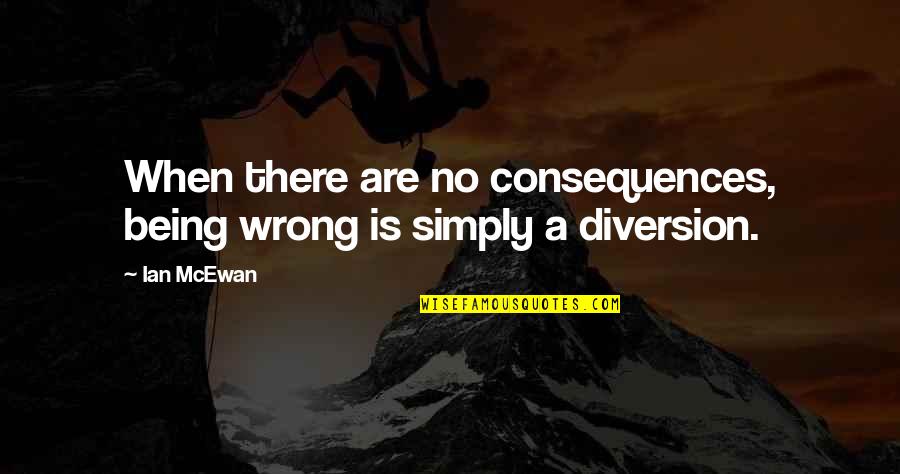 David Siqueiros Quotes By Ian McEwan: When there are no consequences, being wrong is