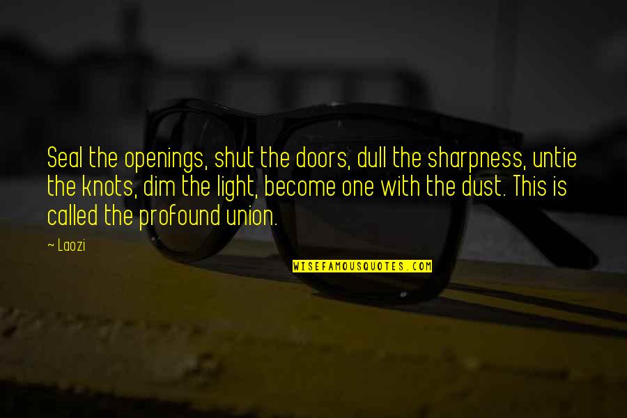 David Siqueiros Quotes By Laozi: Seal the openings, shut the doors, dull the