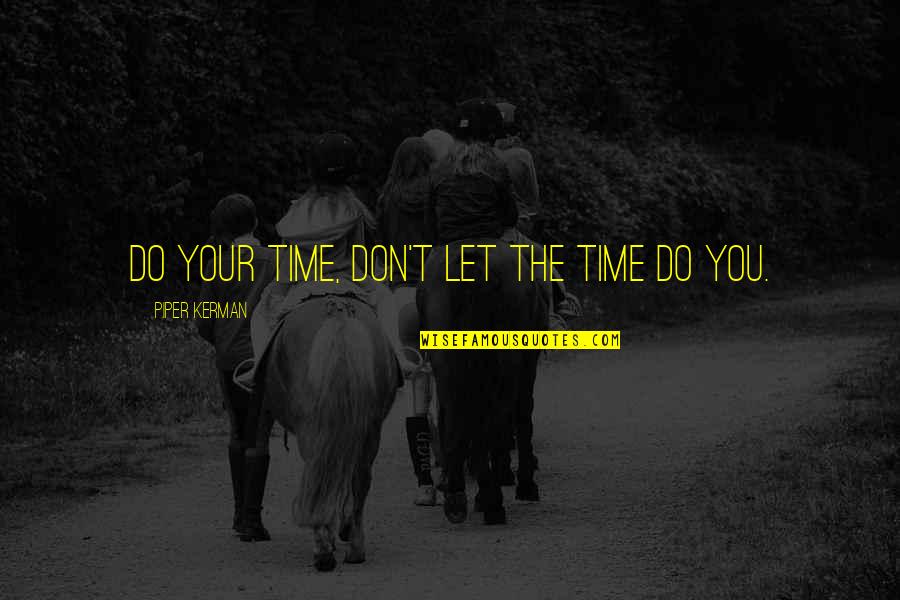 David Siqueiros Quotes By Piper Kerman: do your time, don't let the time do
