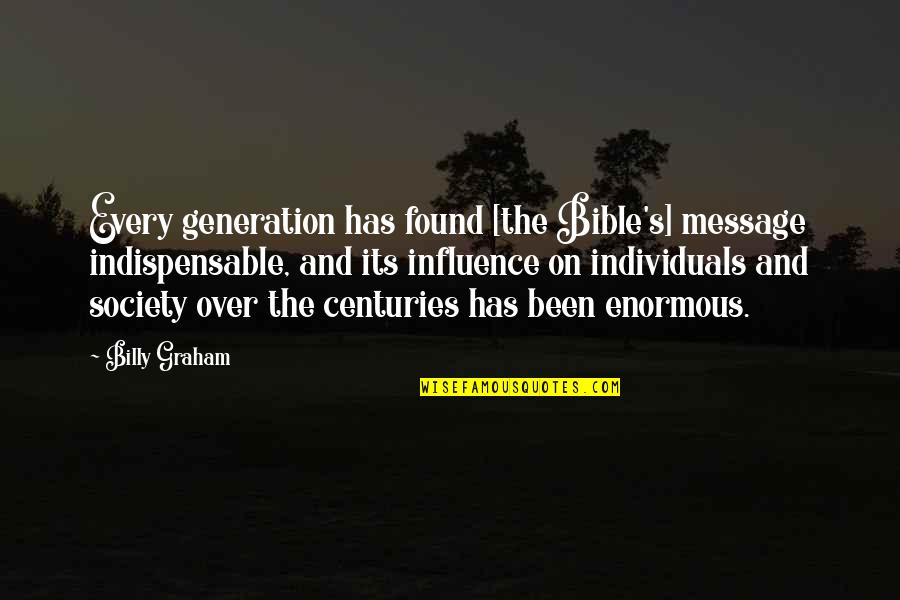 David Sitton Quotes By Billy Graham: Every generation has found [the Bible's] message indispensable,