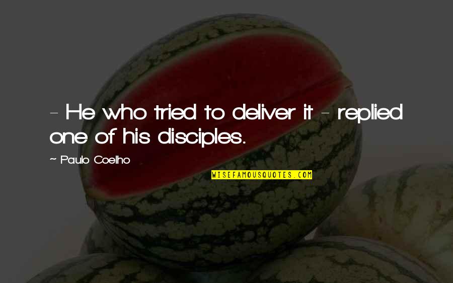 David Sitton Quotes By Paulo Coelho: - He who tried to deliver it -