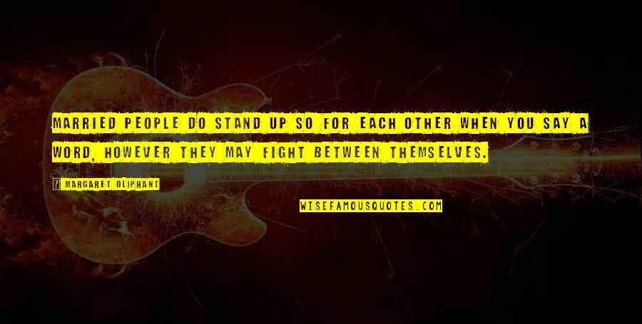 David Smith Sculpture Quotes By Margaret Oliphant: Married people do stand up so for each