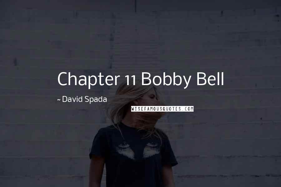 David Spada quotes: Chapter 11 Bobby Bell