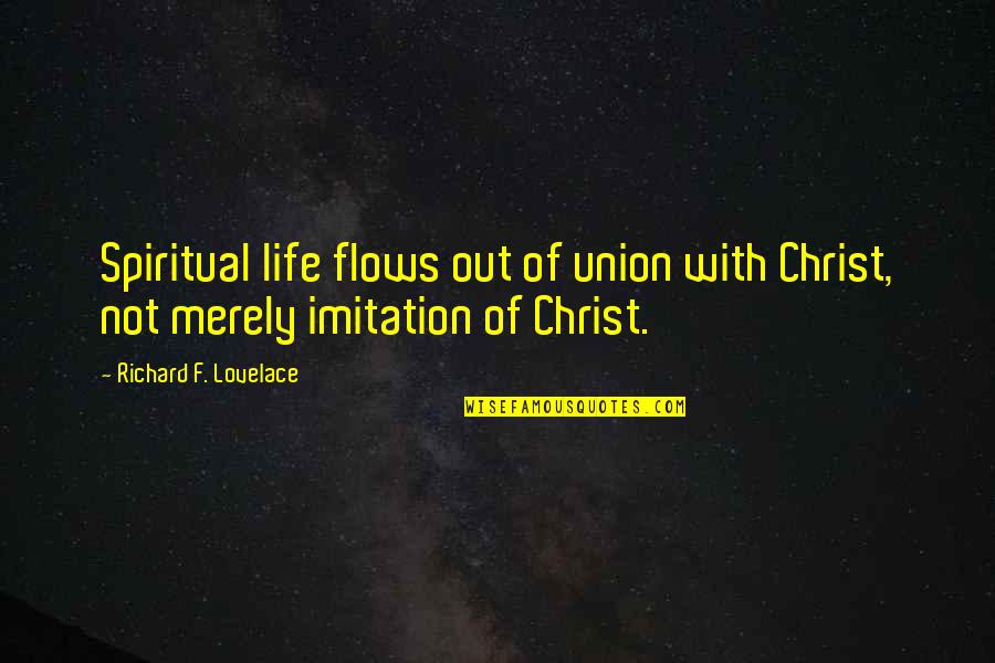 David Spade Coneheads Quotes By Richard F. Lovelace: Spiritual life flows out of union with Christ,