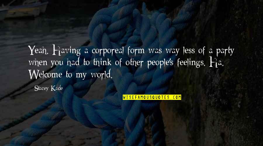 David Spade Coneheads Quotes By Stacey Kade: Yeah. Having a corporeal form was way less
