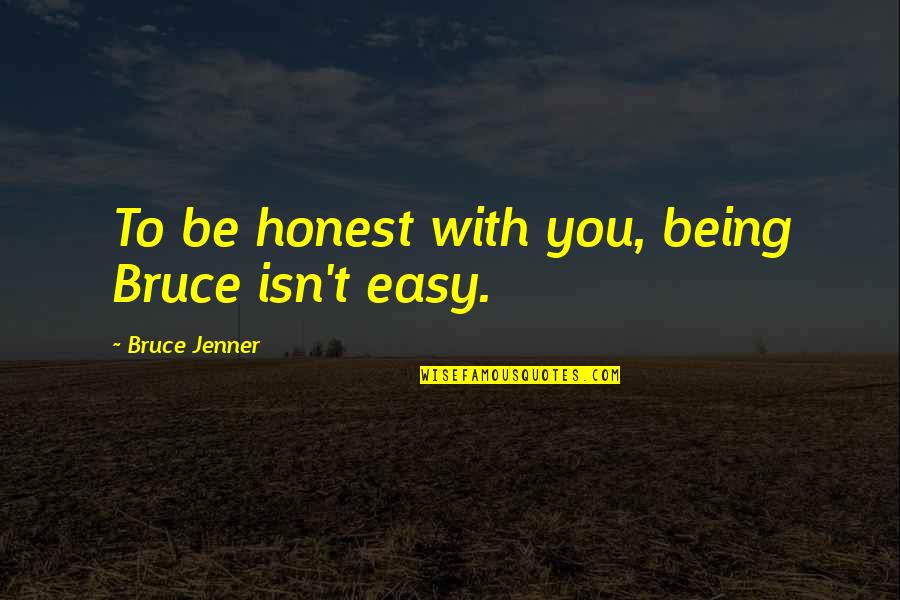 David St Hubbins Quotes By Bruce Jenner: To be honest with you, being Bruce isn't David St Hubbins Quotes By Bruce Jenner: To be honest with you, being Bruce isn't