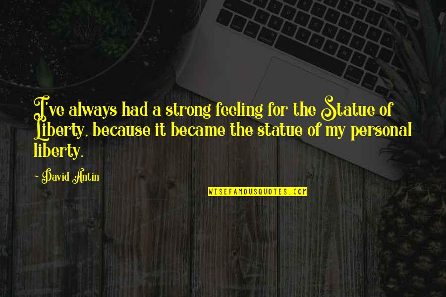 David Statue Quotes By David Antin: I've always had a strong feeling for the