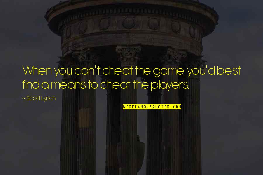 David Statue Quotes By Scott Lynch: When you can't cheat the game, you'd best