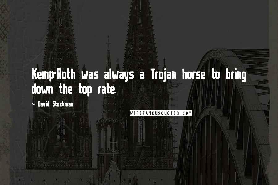 David Stockman quotes: Kemp-Roth was always a Trojan horse to bring down the top rate.