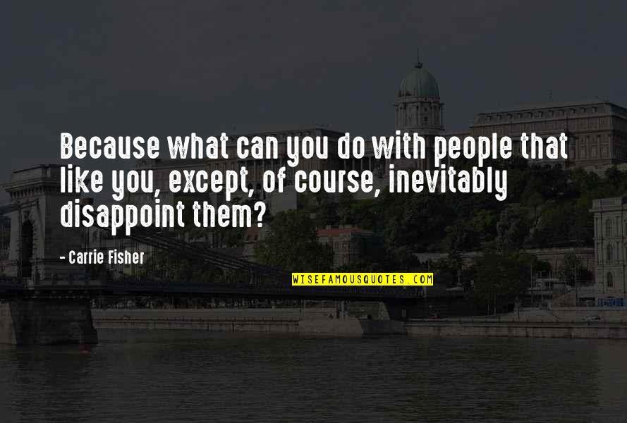 David Stoop Quotes By Carrie Fisher: Because what can you do with people that