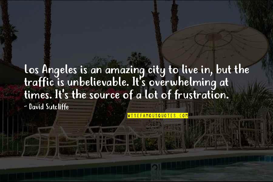 David Sutcliffe Quotes By David Sutcliffe: Los Angeles is an amazing city to live
