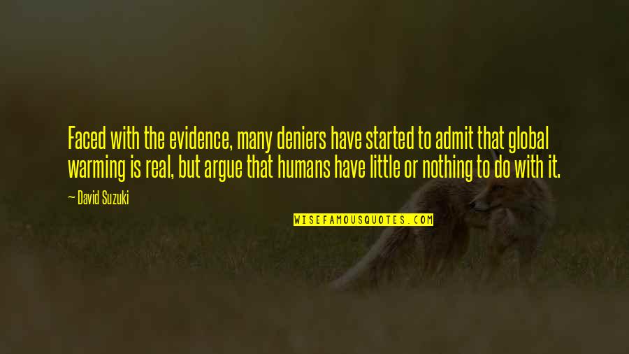 David Suzuki Quotes By David Suzuki: Faced with the evidence, many deniers have started