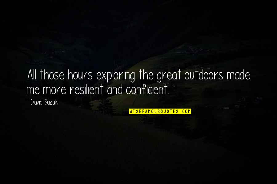 David Suzuki Quotes By David Suzuki: All those hours exploring the great outdoors made
