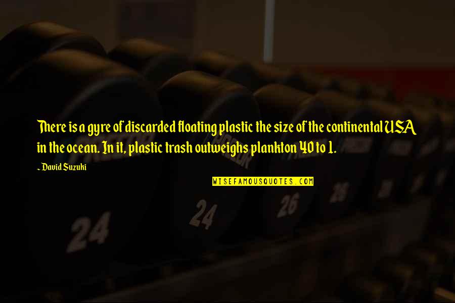 David Suzuki Quotes By David Suzuki: There is a gyre of discarded floating plastic