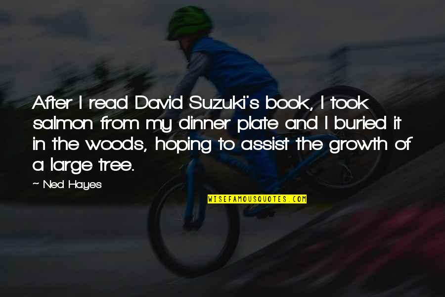 David Suzuki Quotes By Ned Hayes: After I read David Suzuki's book, I took