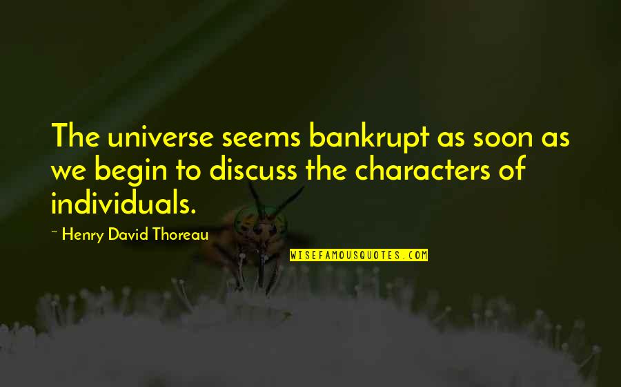 David Thoreau Quotes By Henry David Thoreau: The universe seems bankrupt as soon as we