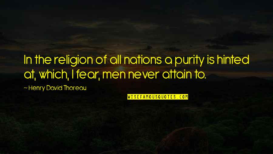 David Thoreau Quotes By Henry David Thoreau: In the religion of all nations a purity