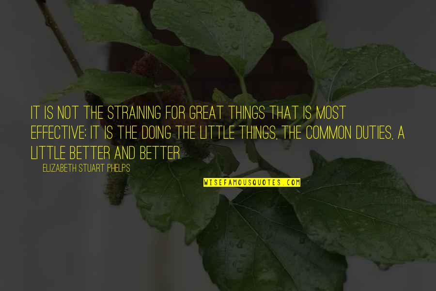 David Tlale Quotes By Elizabeth Stuart Phelps: It is not the straining for great things