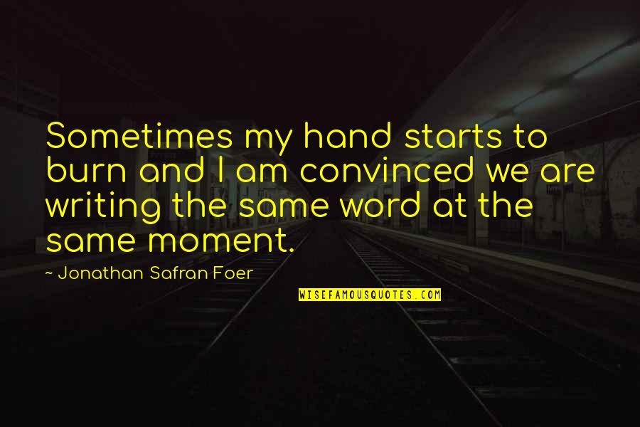 David Tua Quotes By Jonathan Safran Foer: Sometimes my hand starts to burn and I David Tua Quotes By Jonathan Safran Foer: Sometimes my hand starts to burn and I