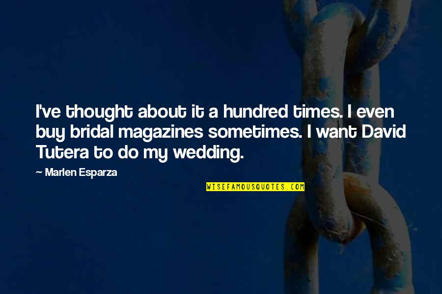 David Tutera Quotes By Marlen Esparza: I've thought about it a hundred times. I