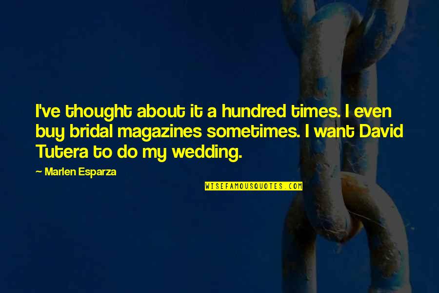 David Tutera Wedding Quotes By Marlen Esparza: I've thought about it a hundred times. I